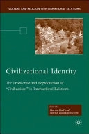 The constitutional politics of civilizational identity : the production and reproduction of 'civilizations' in international relations