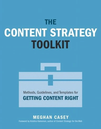 The content strategy toolkit : methods, guidelines, and templates for getting content right; Meghan Casey; 2015