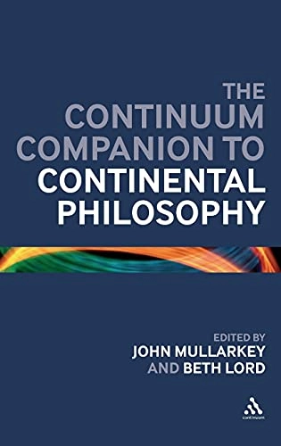 The Continuum companion to Continental philosophy; John Mullarkey, Beth Lord; 2009