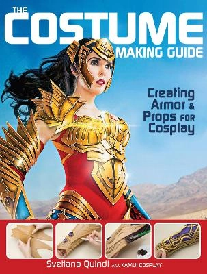 The costume making guide : creating armor & props for cosplay; Svetlana Quindt; 2016