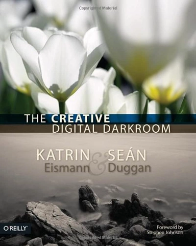 The Creative Digital Darkroom; Katrin Eismann, Sean Duggan; 2007