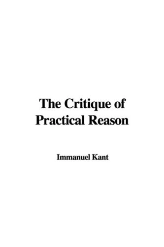 The critique of practical reason; Immanuel Kant; 2008