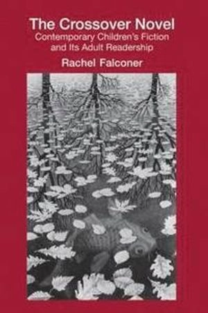 The crossover novel : contemporary children's fiction and its adult readership; Rachel Falconer; 2009