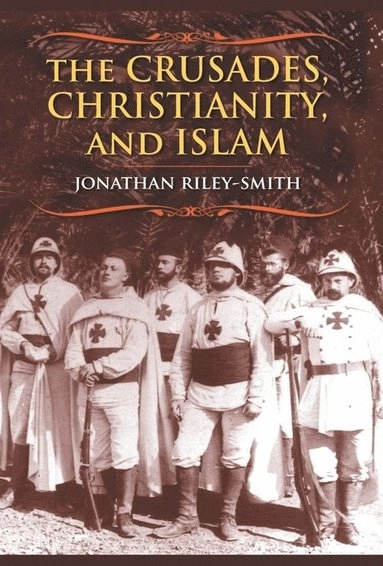The crusades, Christianity, and Islam; Jonathan Simon Christopher Riley-Smith; 2008