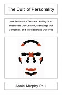 The cult of personality : how personality tests are leading us to miseducate our children, mismanage our companies, and misunderstand ourselves