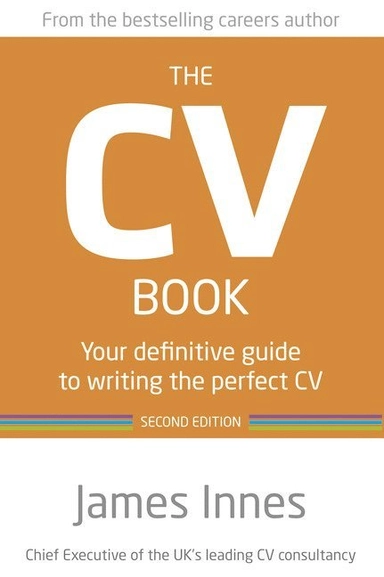 The CV book : your definitive guide to writing the perfect CV. James ...