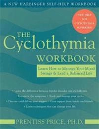 The cyclothymia workbook : learn how to manage your mood swings and lead a balanced life; Prentiss. Price; 2005