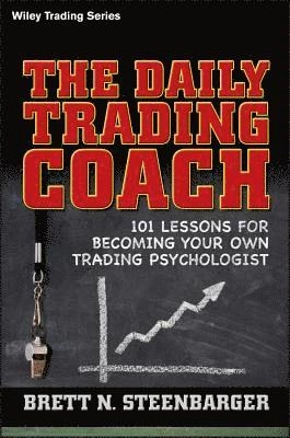 The Daily Trading Coach: 101 Lessons for Becoming Your Own Trading Psycholo; Brett N. Steenbarger; 2009