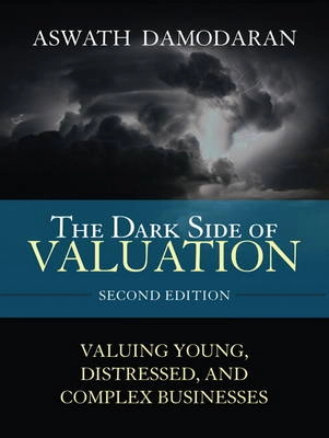 The Dark Side of Valuation; Damodaran Aswath; 2009