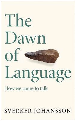 The dawn of language : how we came to talk