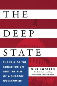 The Deep State The Fall of the Constitution and the Rise of a Shadow Government; Mike Lofgren; 2016