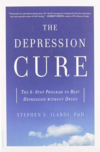 The Depression Cure: The 6-Step Program to Beat Depression Without Drugs; Stephen S Ilardi, Stephen S Ilardi; 2010