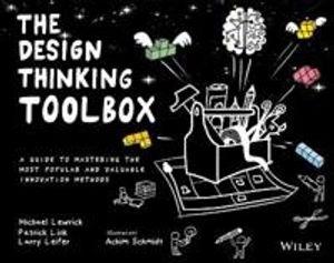 The design thinking toolbox : a guide to mastering the most popular and valuable innovation methods; Michael Lewrick; 2020