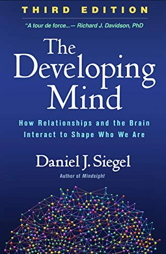 The developing mind : how relationships and the brain interact to shape who we are