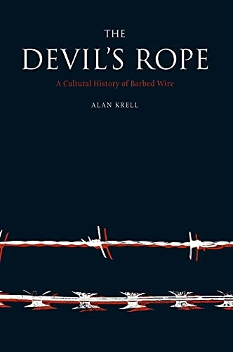 The Devil's Rope: A Cultural History of Barbed WireOnline access: EBSCO America: History & Life with Full TextOnline access: EBSCO Historical Abstracts with Full TextTopographics Series; Alan Krell; 2002
