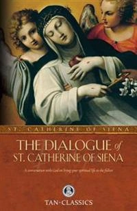 The Dialogue of St. Catherine of Siena: A Conversation with God on Living Your Spiritual Life to the Fullest; Catherine Of Siena; 1991