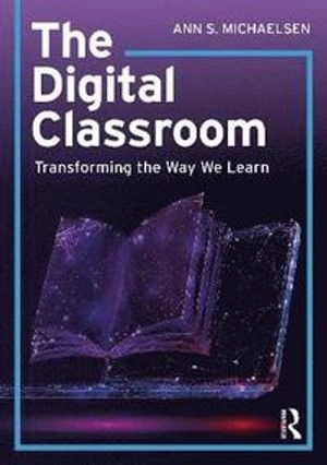 The Digital Classroom; Ann S. Michaelsen; 2020