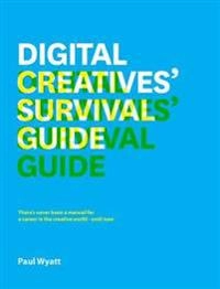The Digital Creative's Survival Guide: Everything You Need for a Successful Career in Web, App, Multimedia and Broadcast Design; Paul Wyatt; 2013