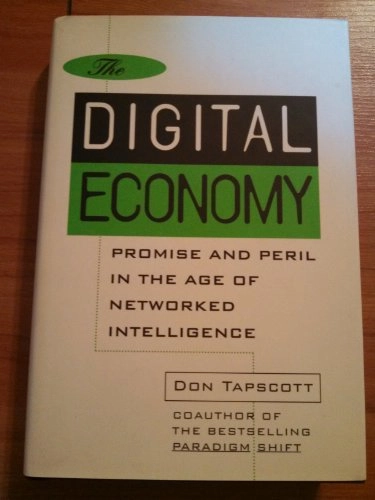 The digital economy : promise and peril in the age of networked intelligence; Don Tapscott; 1996