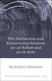 The distinction and relationship between jus ad bellum and jus in bello; Keiichiro Okimoto; 2011