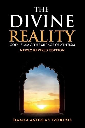 The Divine Reality: God, Islam and The Mirage of Atheism (Newly Revised Edition); Hamza Andreas Tzortzis; 2019