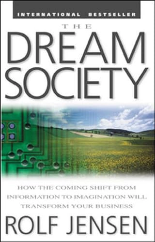 The dream society : how the coming shift from information to imagination will transform your business; Rolf Jensen; 1999
