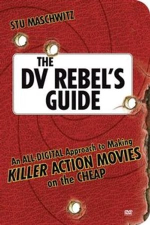 The DV rebel's guide : an all-digital approach to making killer action movies on the cheap; Stu Maschwitz; 2007