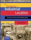The dynamics of industrial location : the factory, the firm and the production system; Roger Hayter; 1997