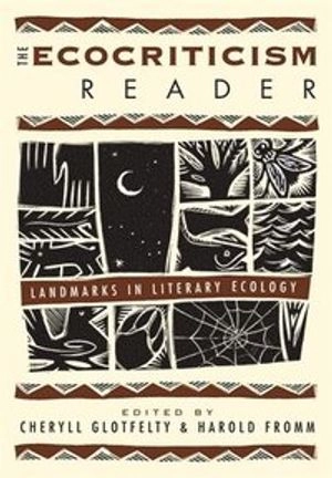 The ecocriticism reader : landmarks in literary ecology; Cheryll Glotfelty, Harold Fromm; 1996