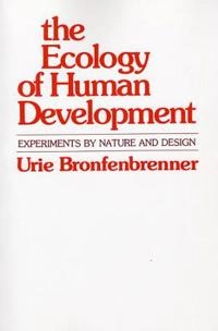 The ecology of human development : experiments by nature and design; Urie Bronfenbrenner; 1979