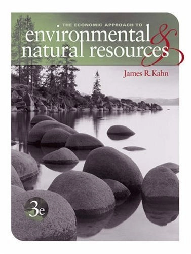 The economic approach to environmental and natural resources; James R. Kahn; 2004