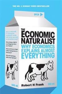 The economic naturalist : why economics explains almost everything