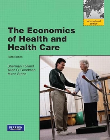 The economics of health and health care; Sherman Folland; 2010
