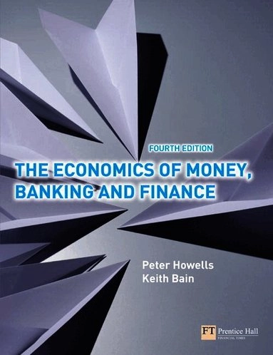 The economics of money, banking and finance : a European text; Peter G. A. Howells; 2008