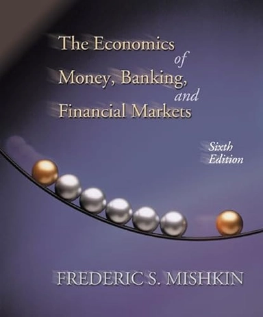 The economics of money, banking, and financial markets