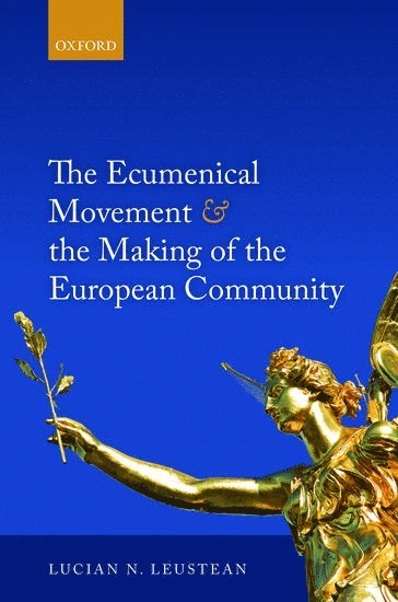 The ecumenical movement and the making of the European Community; Lucian Leustean; 2014