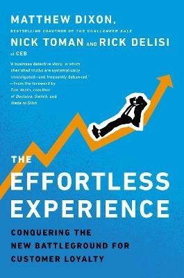 The Effortless Experience: Conquering the New Battleground for Customer Loyalty; Matthew Dixon; 2013