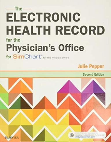 The Electronic Health Record for the Physician's Office: For Simchart for the Medical Office; Julie Pepper; 2017