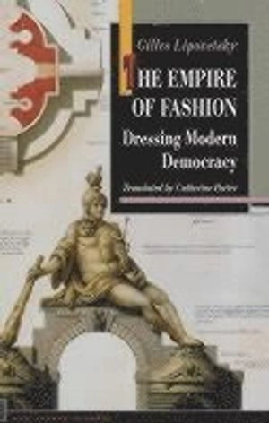 The empire of fashion : dressing modern democracy; Gilles Lipovetsky; 1994
