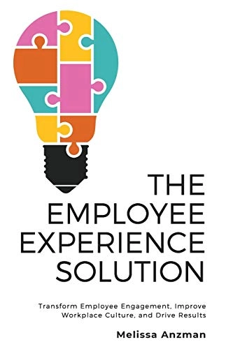 The Employee Experience Solution: Transform Employee Engagement, Improve Workplace Culture, and Drive Results; Melissa Anzman; 2020