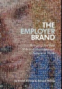 The Employer Brand: Bringing the Best of Brand Management to People at Work; Simon Barrow, Richard Mosley; 2005
