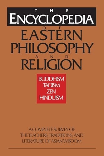The encyclopedia of Eastern philosophy and religion : Buddhism, Hinduism, Taoism, Zen; Ingrid Fischer-Schreiber, Stephan Schuhmacher, Gert Woerner; 1994