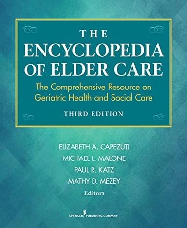 The Encyclopedia of Elder Care: The Comprehensive Resource on Geriatric Health and Social Care;  Elizabeth Capezuti PhD RN FAAN (Editor), Michael L. Malone MD (Editor), Mathy D Mezey; 2013