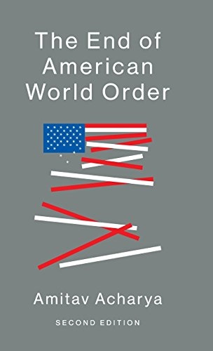 The end of American world order; Amitav Acharya; 2018