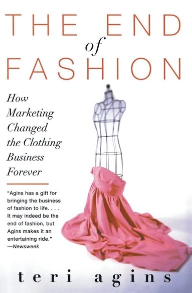 The end of fashion : how marketing changed the clothing business forever; Teri Agins; 2000