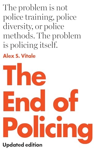 The end of policing; Alex S. Vitale; 2021