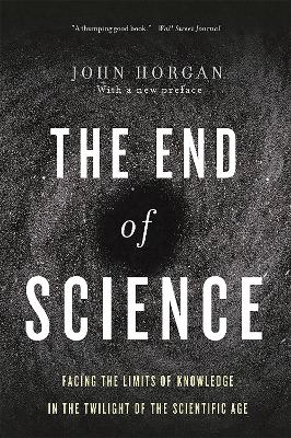 The end of science : facing the limits of knowledge in the twilight of the scientific age