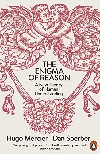 The Enigma of Reason; Hugo Mercier, Dan Sperber; 2018