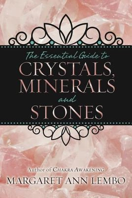 The Essential Guide to Crystals, Minerals & Stones; Margaret Ann Lembo; 2013