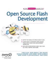 The Essential Guide to Open Source Flash Development; John Grden, Patrick Mineault, Aral Balkan, Marc Hughes, Tom Arnold; 2008